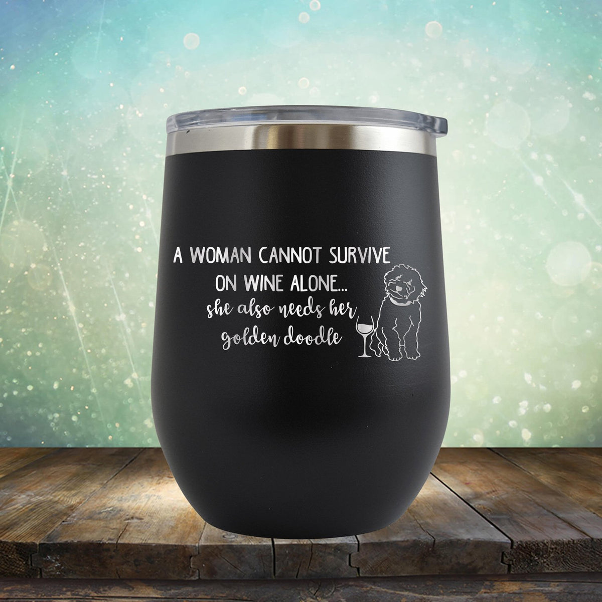 A Woman Cannot Survive on Wine Alone, She also Needs her Golden Doodle - Stemless Wine Cup