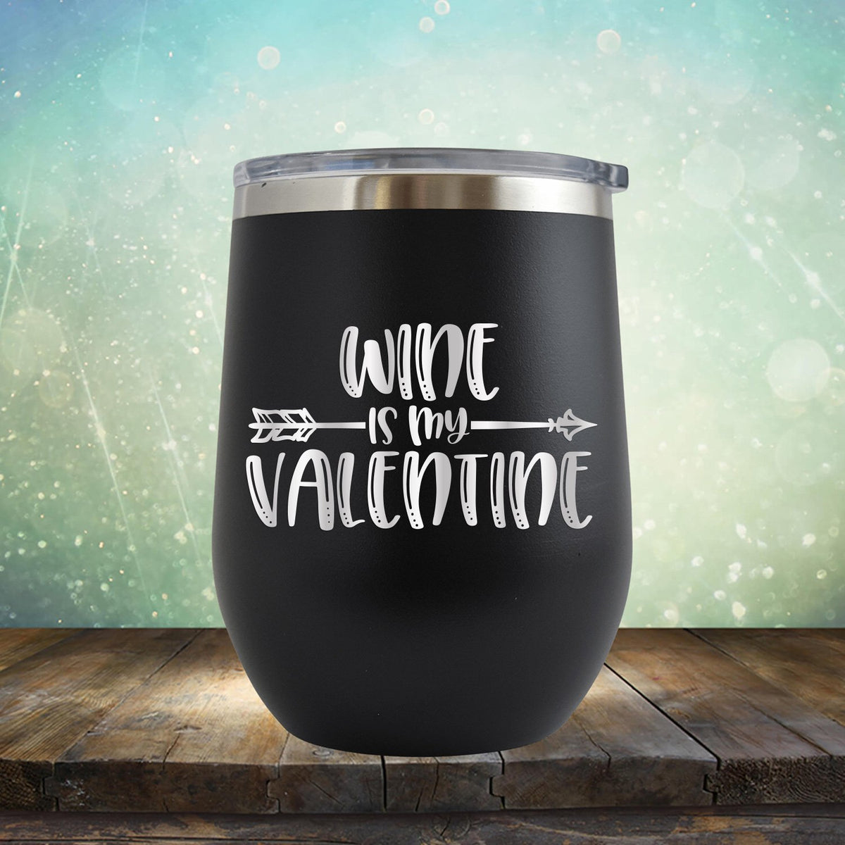 Wine is My Valentine - Stemless Wine Cup