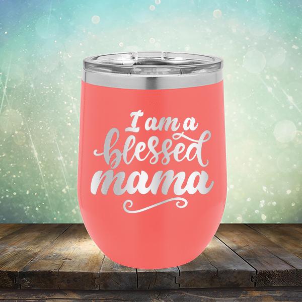 I Am A Blessed Mama - Stemless Wine Cup