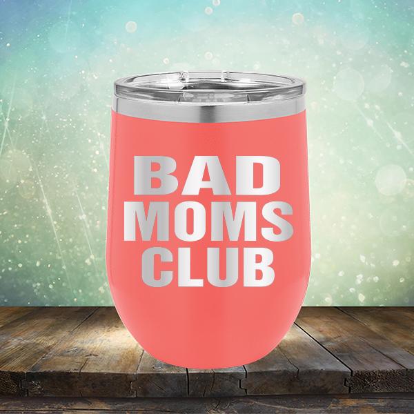 Bad Moms Club - Stemless Wine Cup