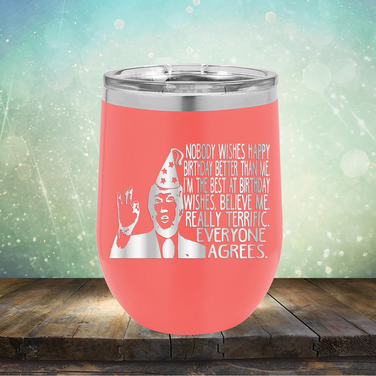 Nobody Wishes Happy Birthday Better Than Me TRUMP - Stemless Wine Cup