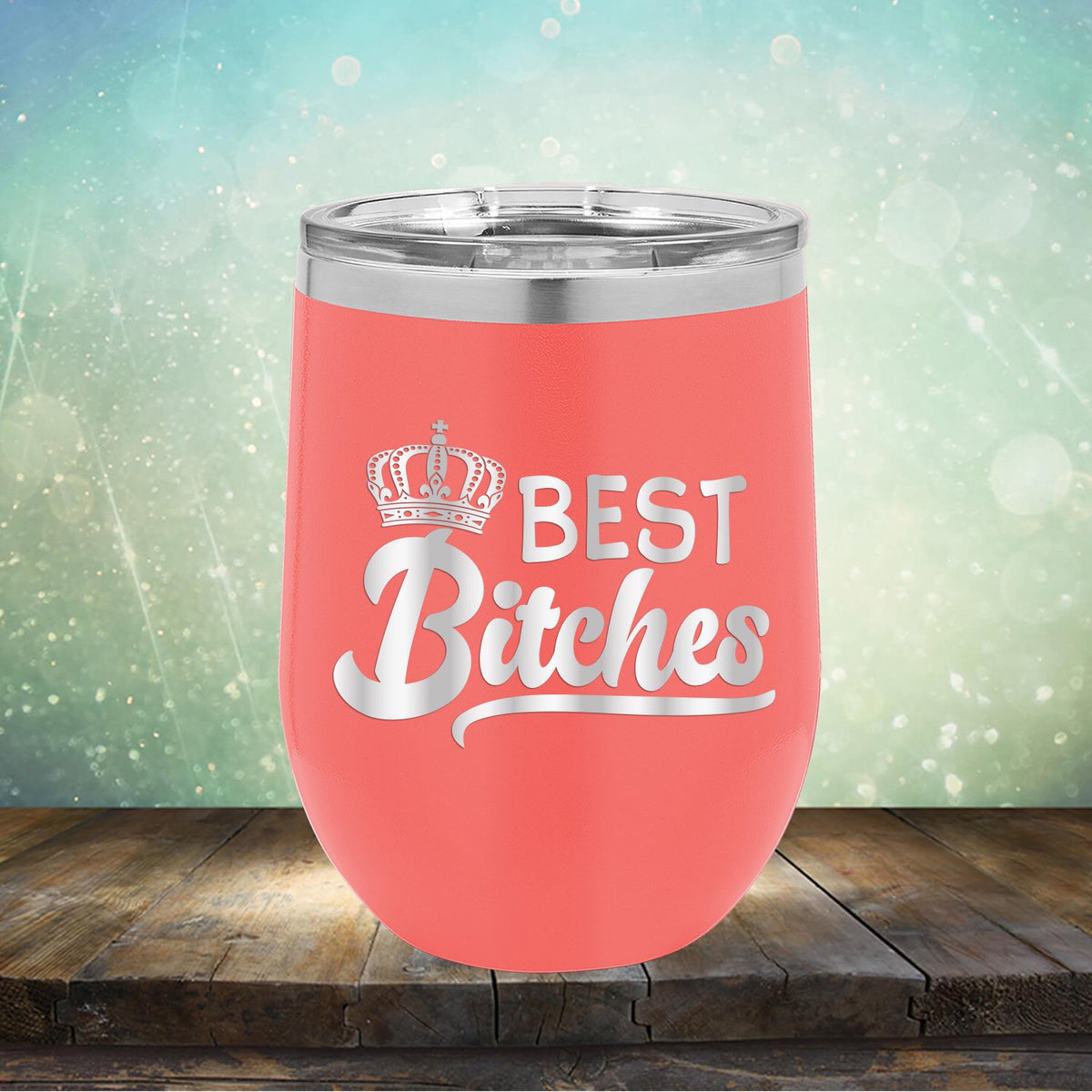 Best Bitches - Stemless Wine Cup