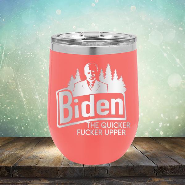 Joe Biden The Quicker Fucker Upper - Stemless Wine Cup