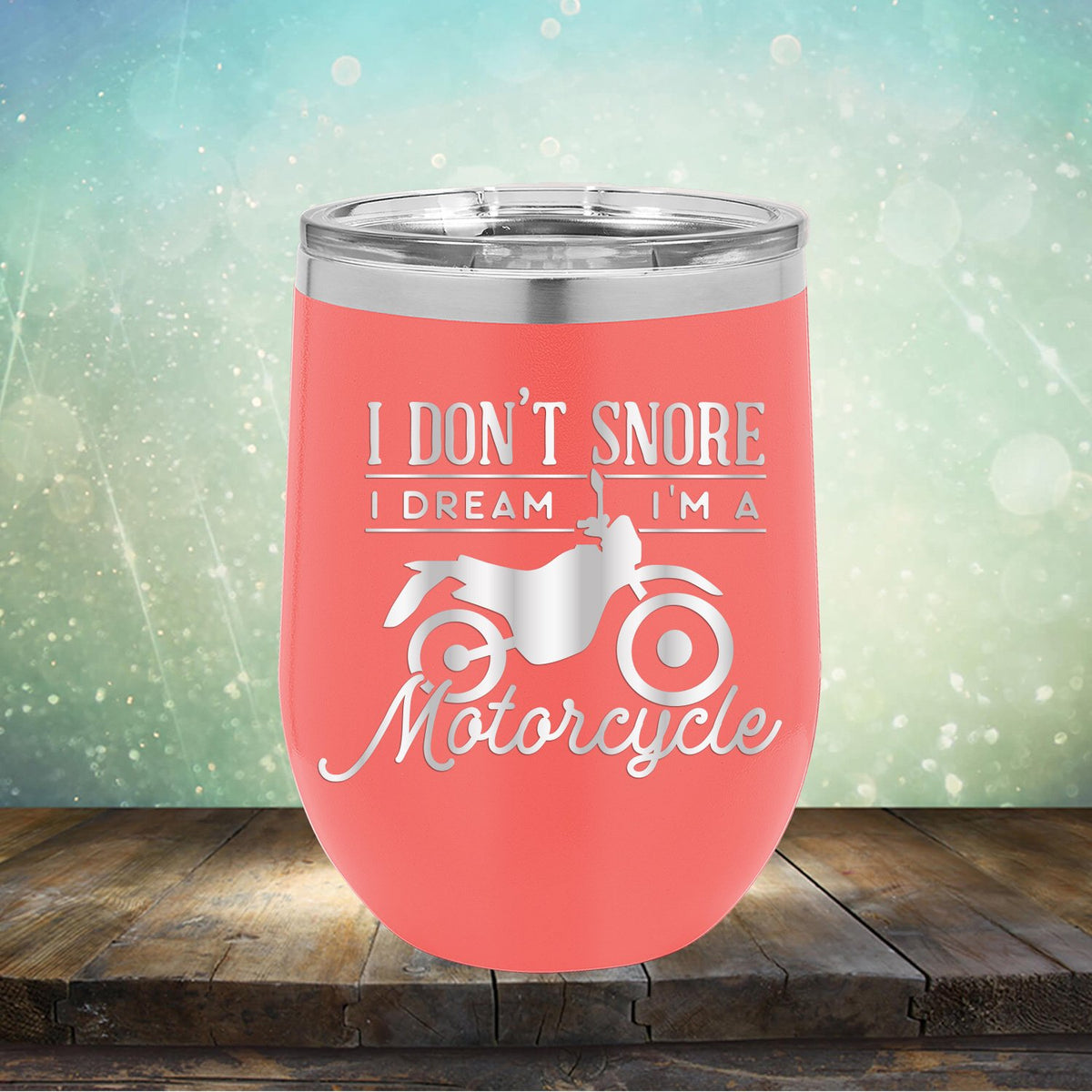 I Don&#39;t Snore I&#39;m Dream I&#39;m A Motorcycle - Stemless Wine Cup