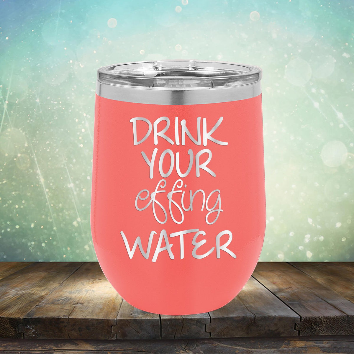 Drink Your Effing Water - Stemless Wine Cup