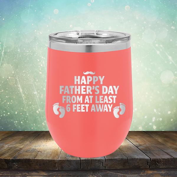 Happy Father&#39;s Day From At Least 6 Feet Away - Stemless Wine Cup