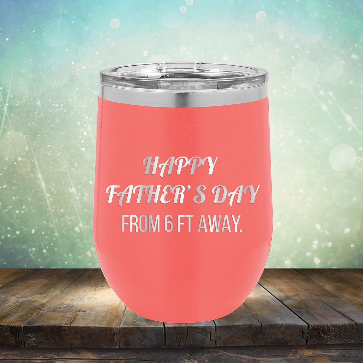 Happy Father&#39;s Day From 6 Ft Away - Stemless Wine Cup