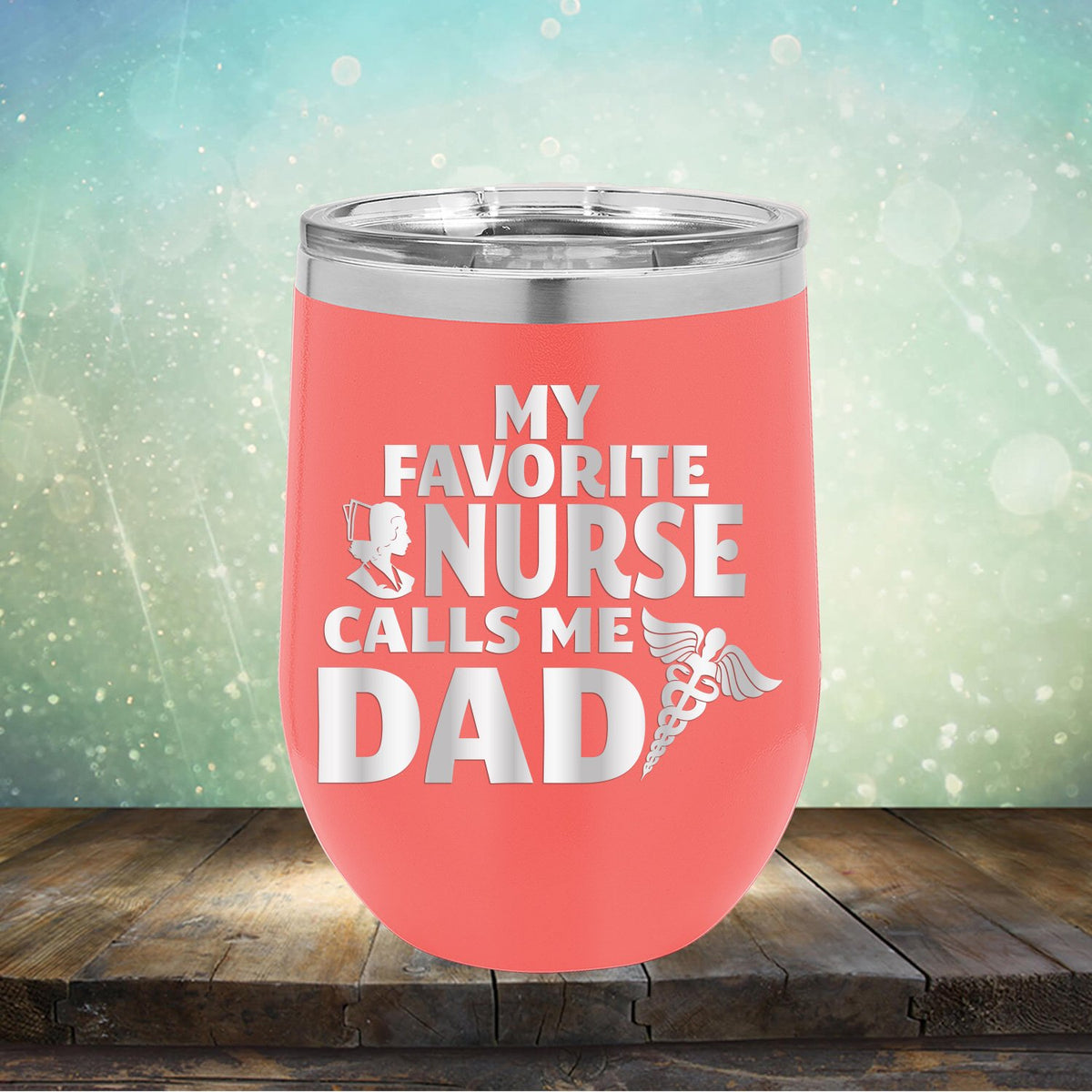 My Favorite Nurse Calls Me Dad - Stemless Wine Cup