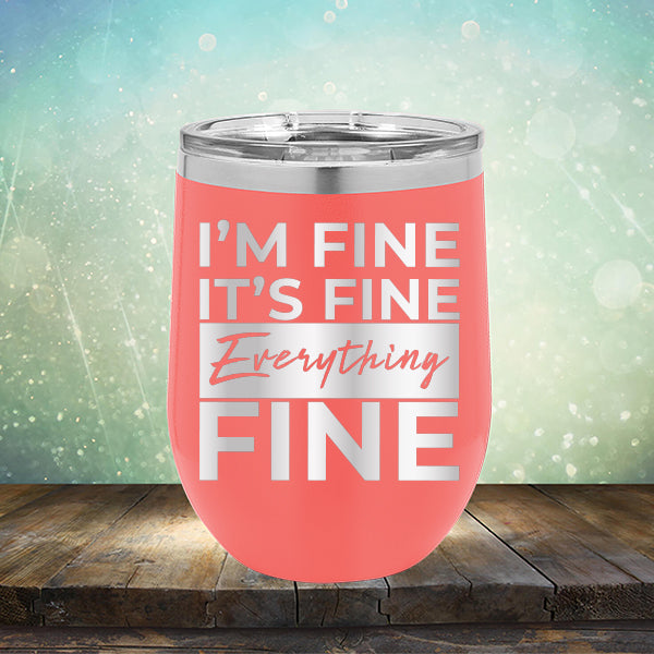 I'm Fine It's Fine Everything's Fine - Stemless Wine Cup