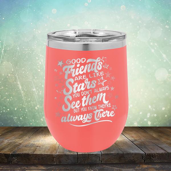 Good Friends Are Like Stars You Don&#39;t Always See Them But You Know They&#39;re Always There - Stemless Wine Cup