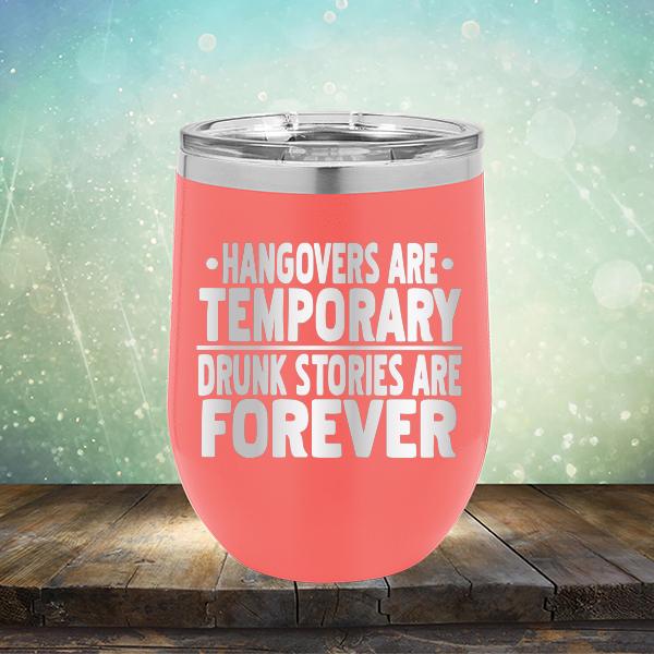 Hangovers Are Temporary Drunk Stories Are Forever - Stemless Wine Cup