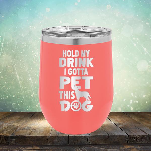 Hold My Drink I Gotta Pet This Dog - Stemless Wine Cup