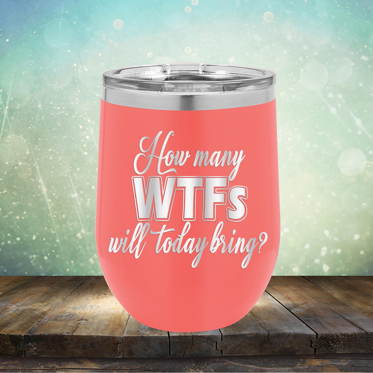 How Many WTFs Will Today Bring - Stemless Wine Cup