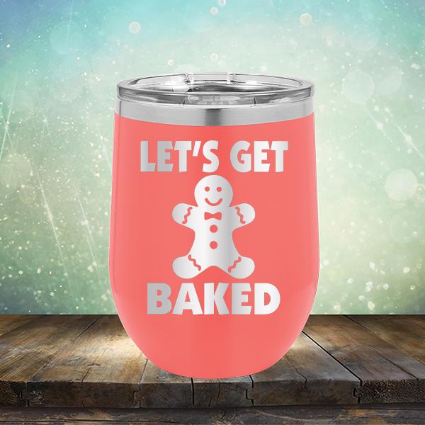 Let's Get Baked - Stemless Wine Cup