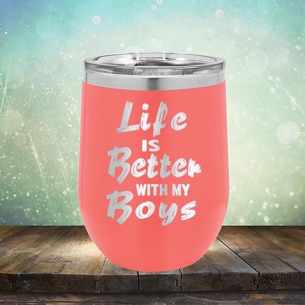 Life is Better With My Boys - Stemless Wine Cup