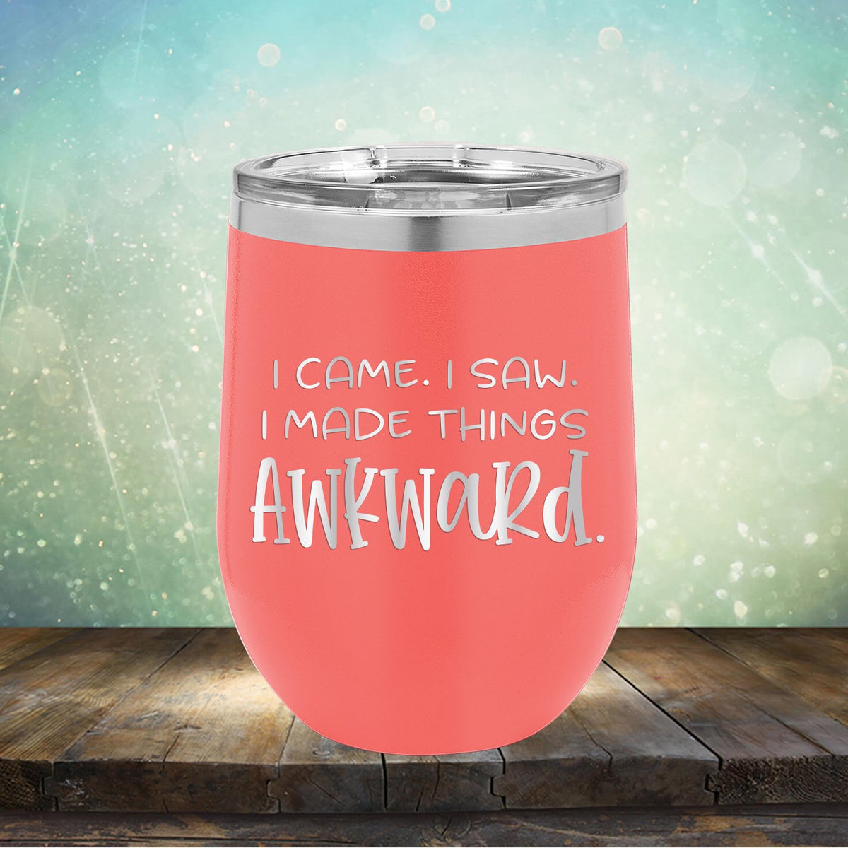 I Came I Saw I Made Things Awkward - Stemless Wine Cup