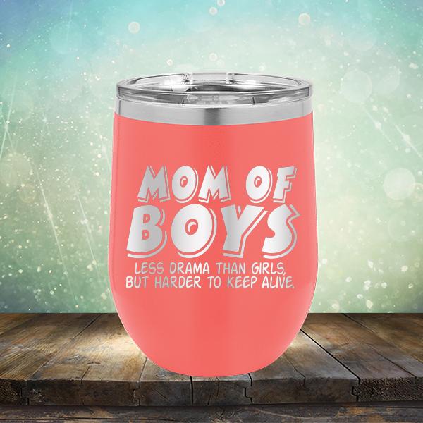 Mom Of Boys Less Drama Than Girls But Harder To Keep Alive - Stemless Wine Cup