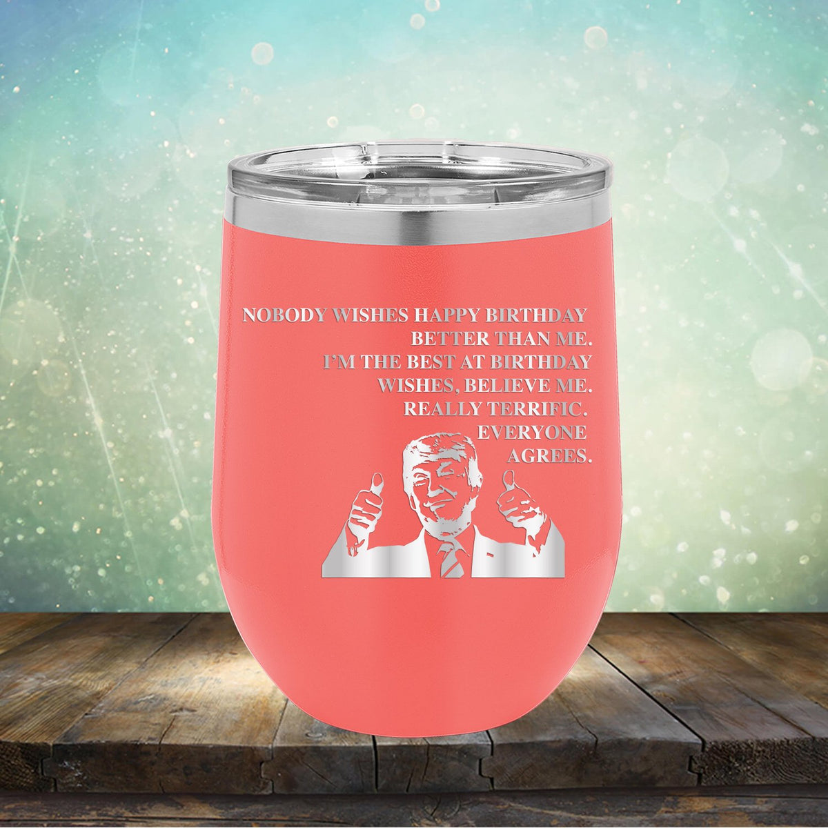 I&#39;m The Best At Birthday Wishes Believe Me Really Terrific Everyone Agrees - Stemless Wine Cup