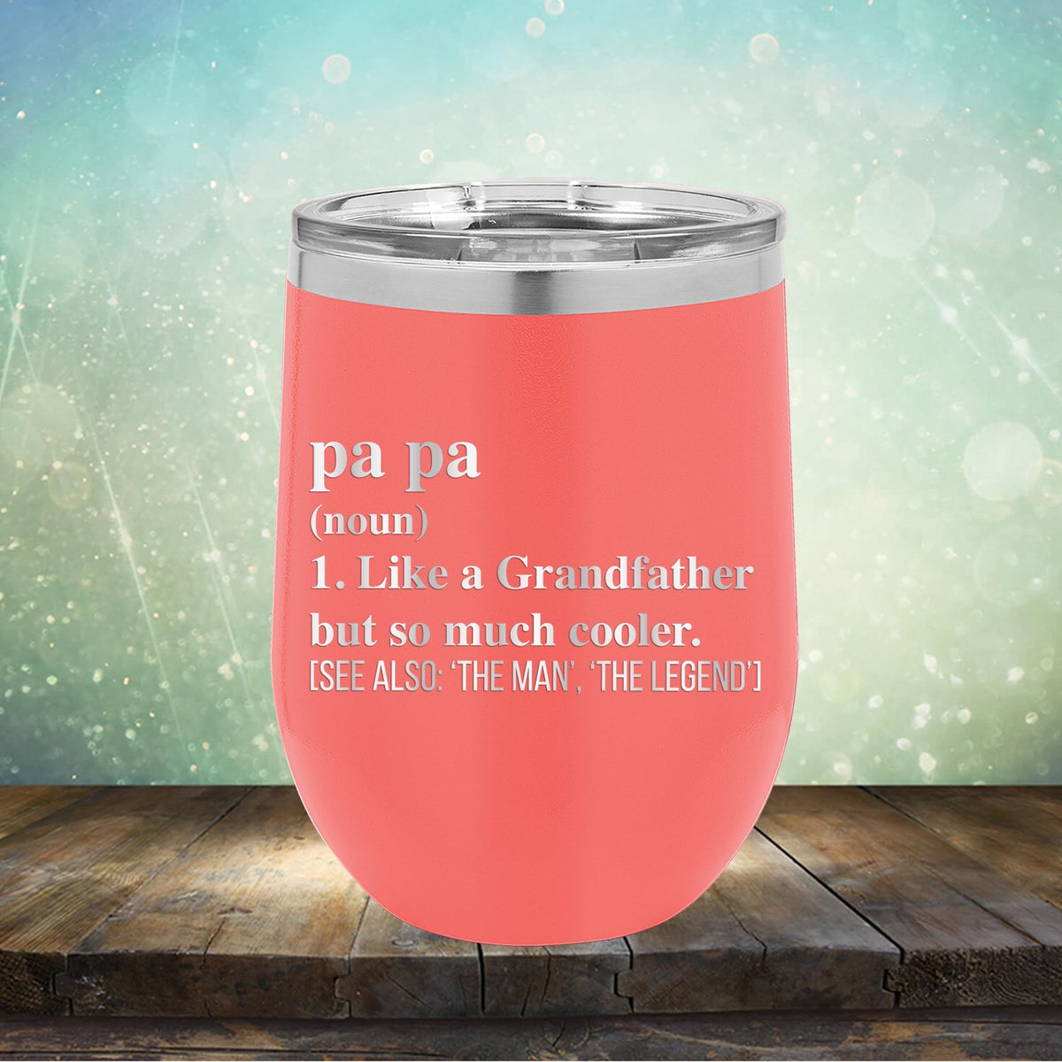 Pa Pa (Noun) 1. Like A Grandfather But So Much Cooler [See Also: &#39;The Man&#39; &#39;The Legend&#39;] - Stemless Wine Cup