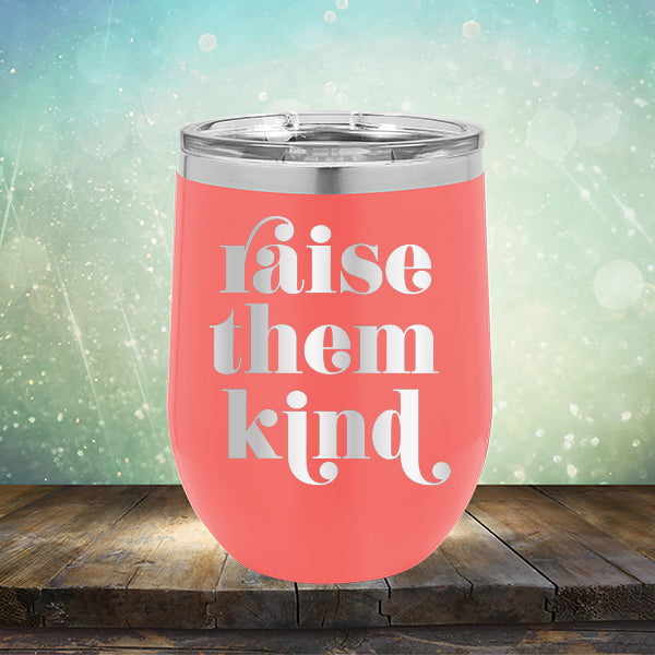 Raise Them Kind - Stemless Wine Cup