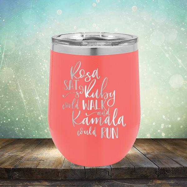 Rosa Sat So Ruby Could Walk and Kamala Could Run - Stemless Wine Cup