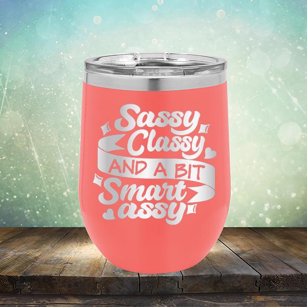 Sassy Classy and A Bit Smart Assy - Stemless Wine Cup