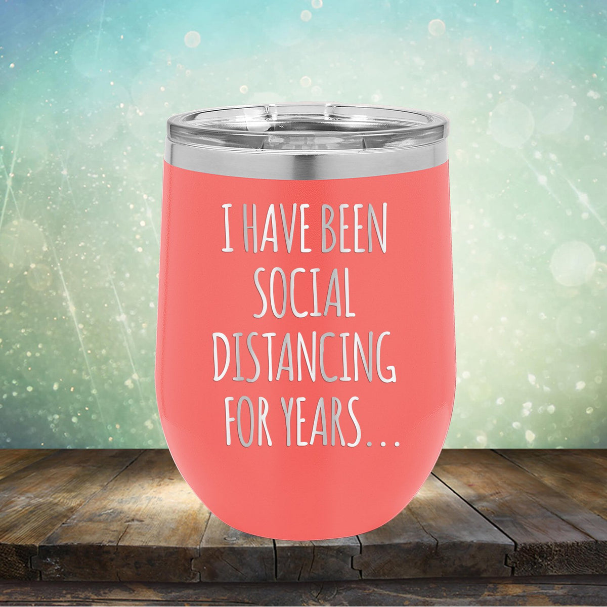 I Have Been Social Distancing for Years - Stemless Wine Cup