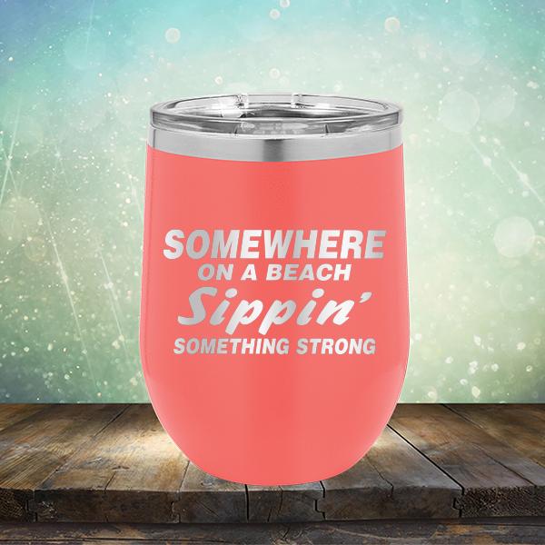 Somewhere On A Beach Sippin&#39; Something Strong - Stemless Wine Cup