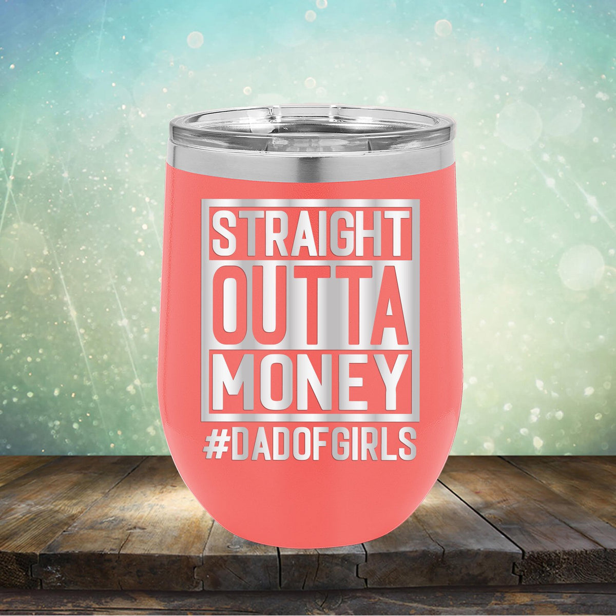 Straight Outta Money DAD OF GIRLS - Stemless Wine Cup
