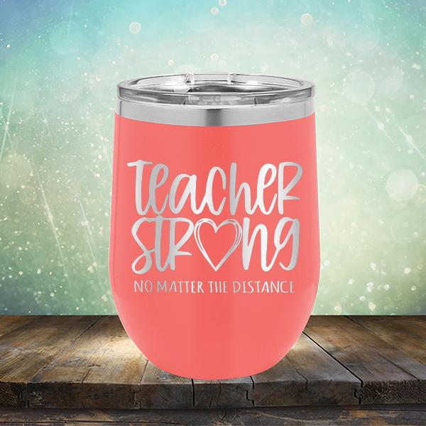Teacher Strong No Matter The Distance - Stemless Wine Cup