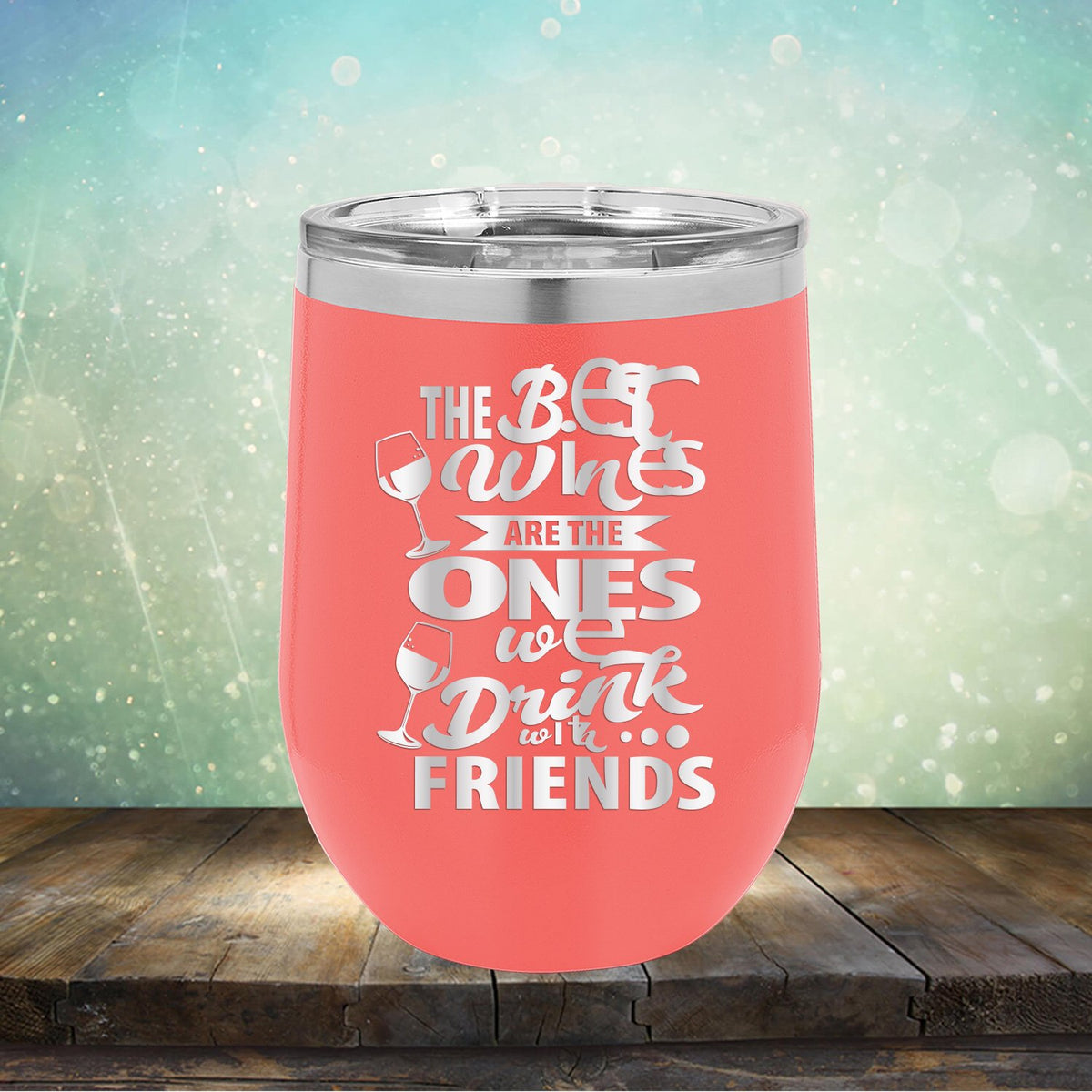 The Best Wines Are The Ones We Drink With Friends - Stemless Wine Cup
