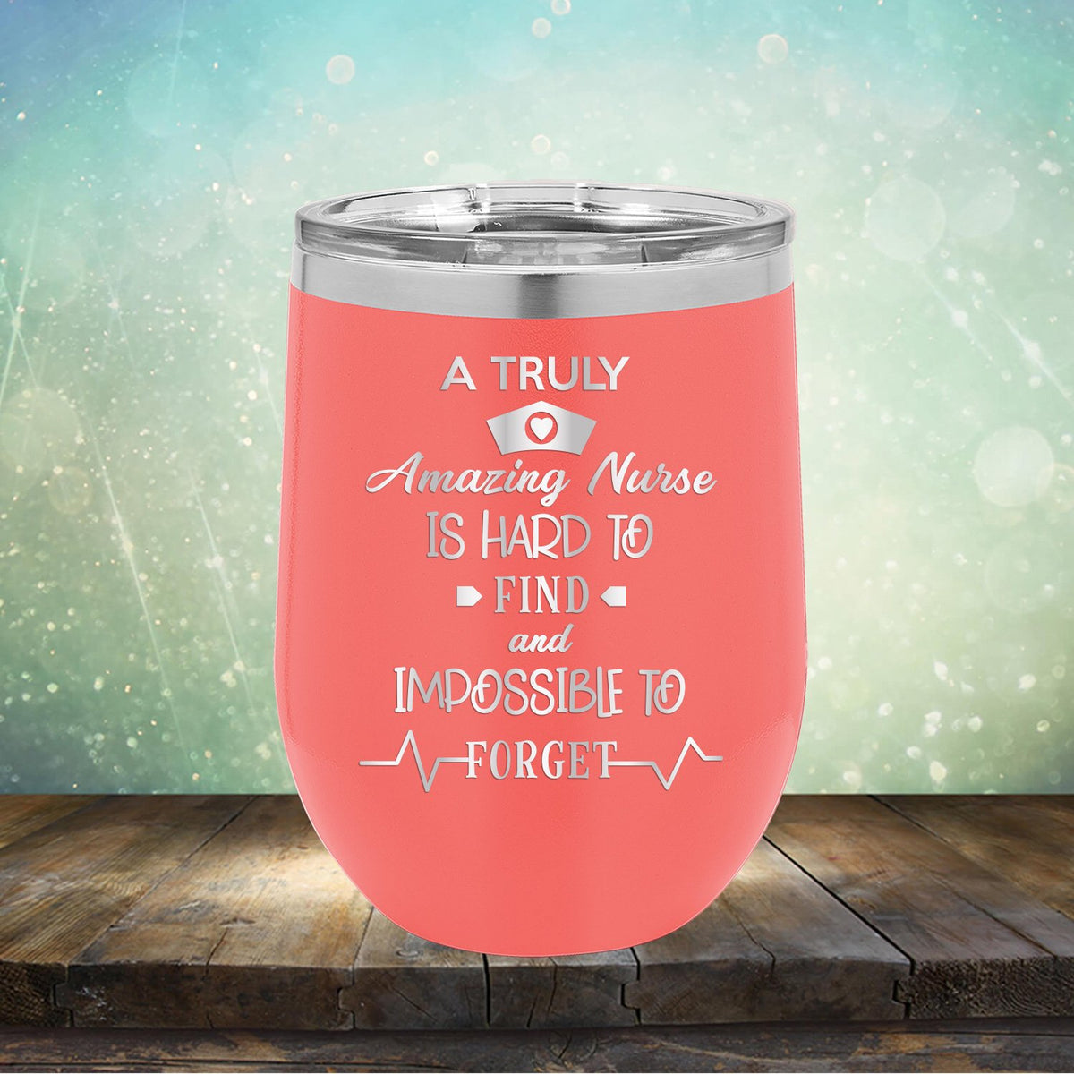 A Truly Amazing Nurse is Hard to Find and Impossible to Forget - Stemless Wine Cup