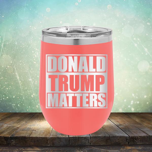Donald Trump Matters - Stemless Wine Cup