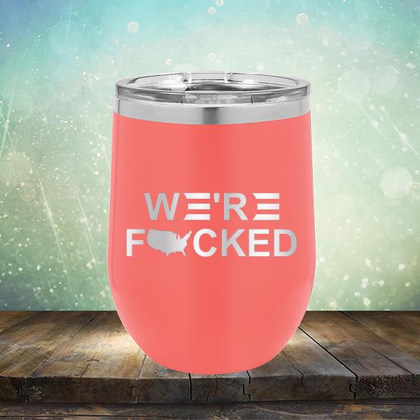 We&#39;re Fucked Biden America - Stemless Wine Cup