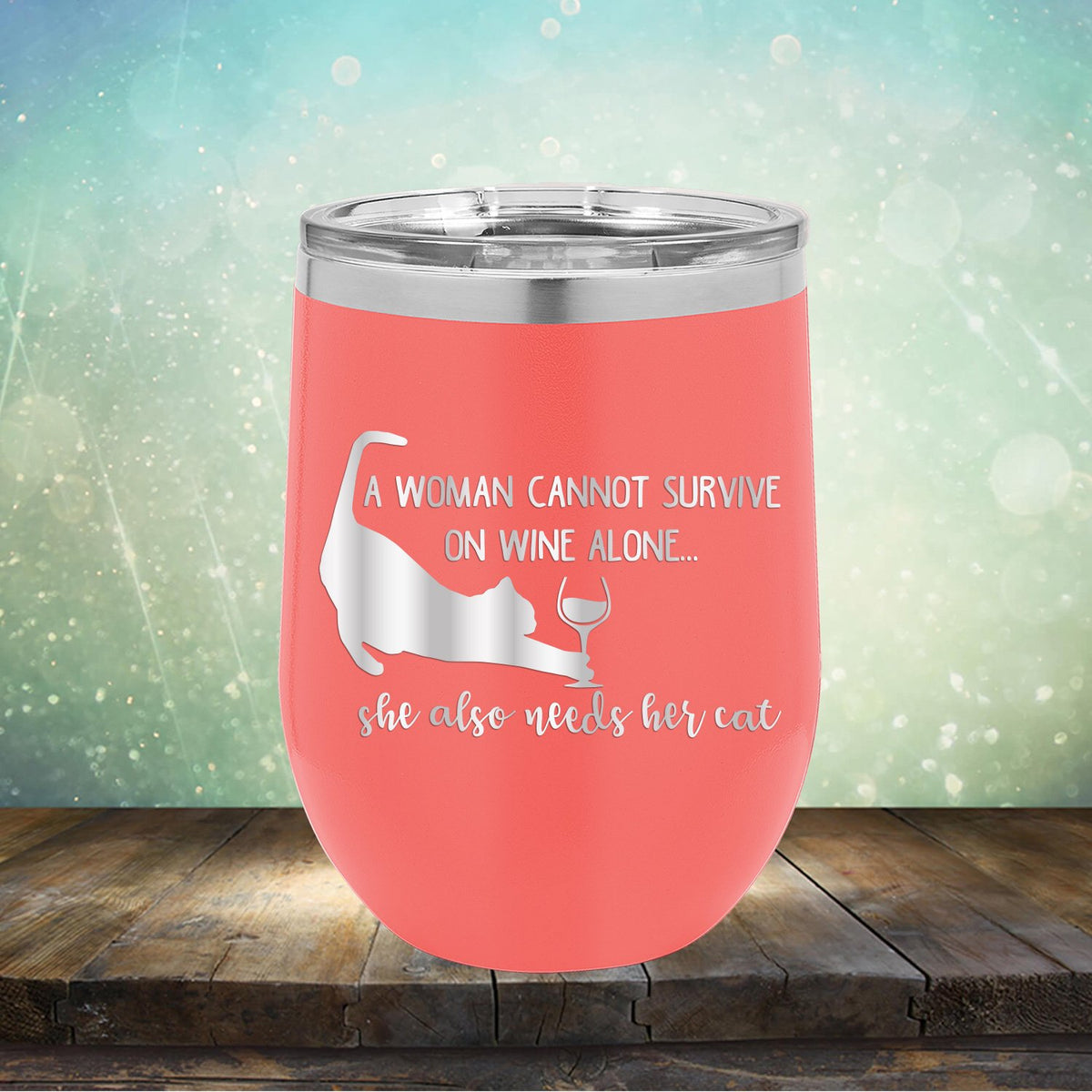 A Woman Cannot Survive on Wine Alone, She also Needs her Cat - Stemless Wine Cup