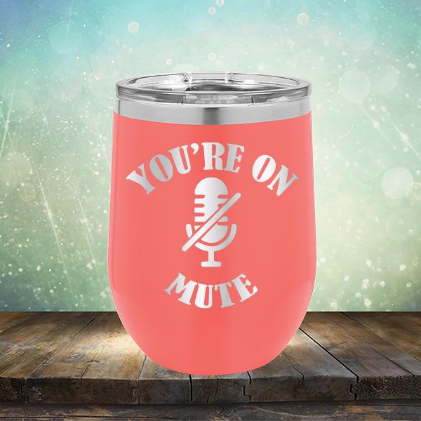 You're On Mute - Stemless Wine Cup