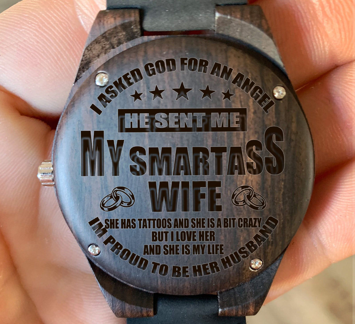 To My Wife - I Asked God For An Angel He Sent Me MY SMARTASS WIFE - Wooden Watch