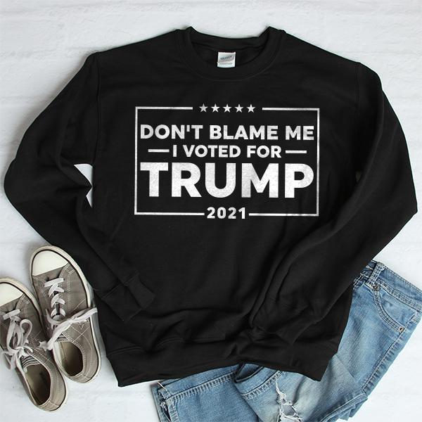 Don&#39;t Blame Me I Voted For Trump 2021 - Long Sleeve Heavy Crewneck Sweatshirt