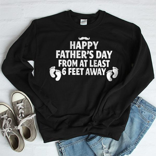 Happy Father&#39;s Day From At Least 6 Feet Away - Long Sleeve Heavy Crewneck Sweatshirt