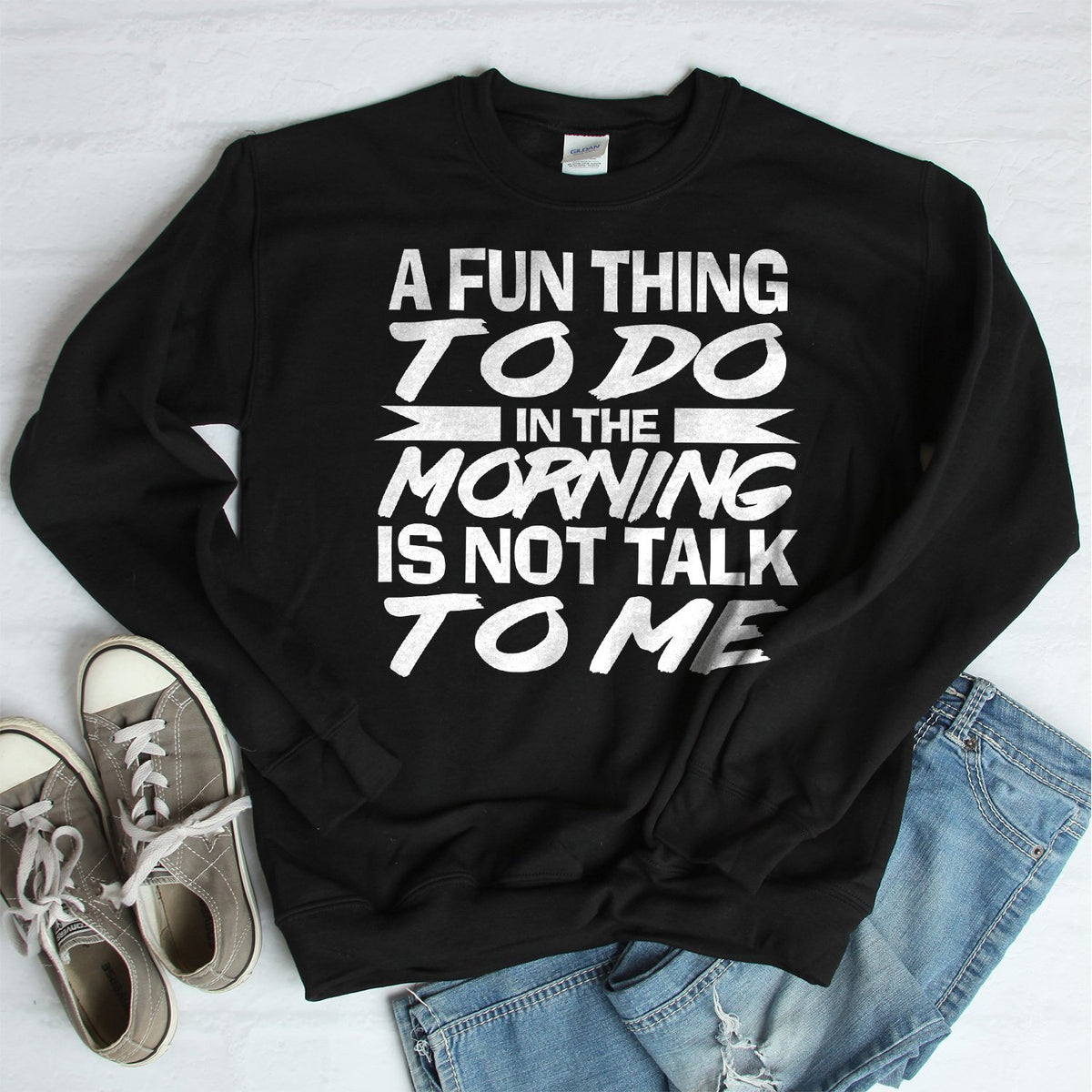 A Fun Thing To Do in The Morning is Not Talk To Me - Long Sleeve Heavy Crewneck Sweatshirt