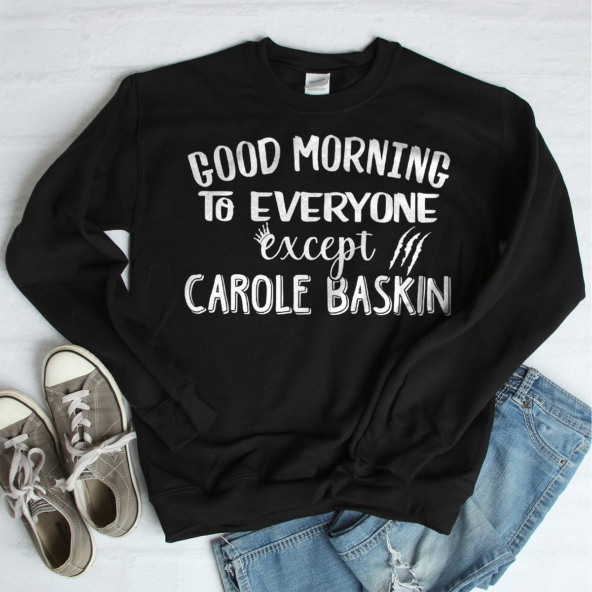 Good Morning to Everyone Except Carole Baskin - Long Sleeve Heavy Crewneck Sweatshirt