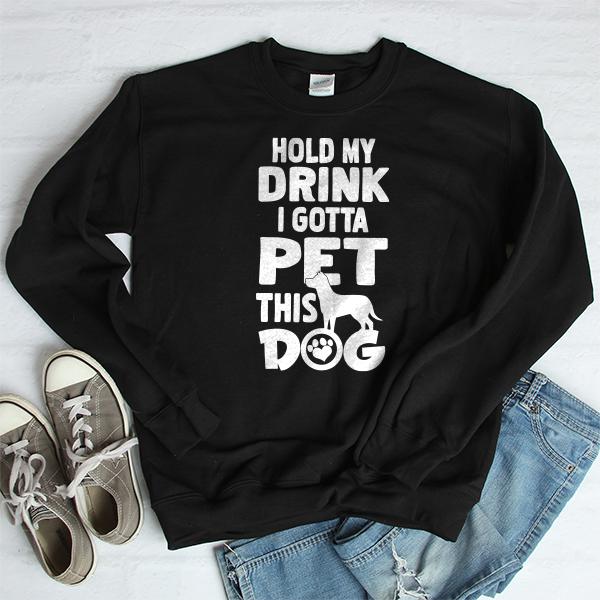 Hold My Drink I Gotta Pet This Dog - Long Sleeve Heavy Crewneck Sweatshirt