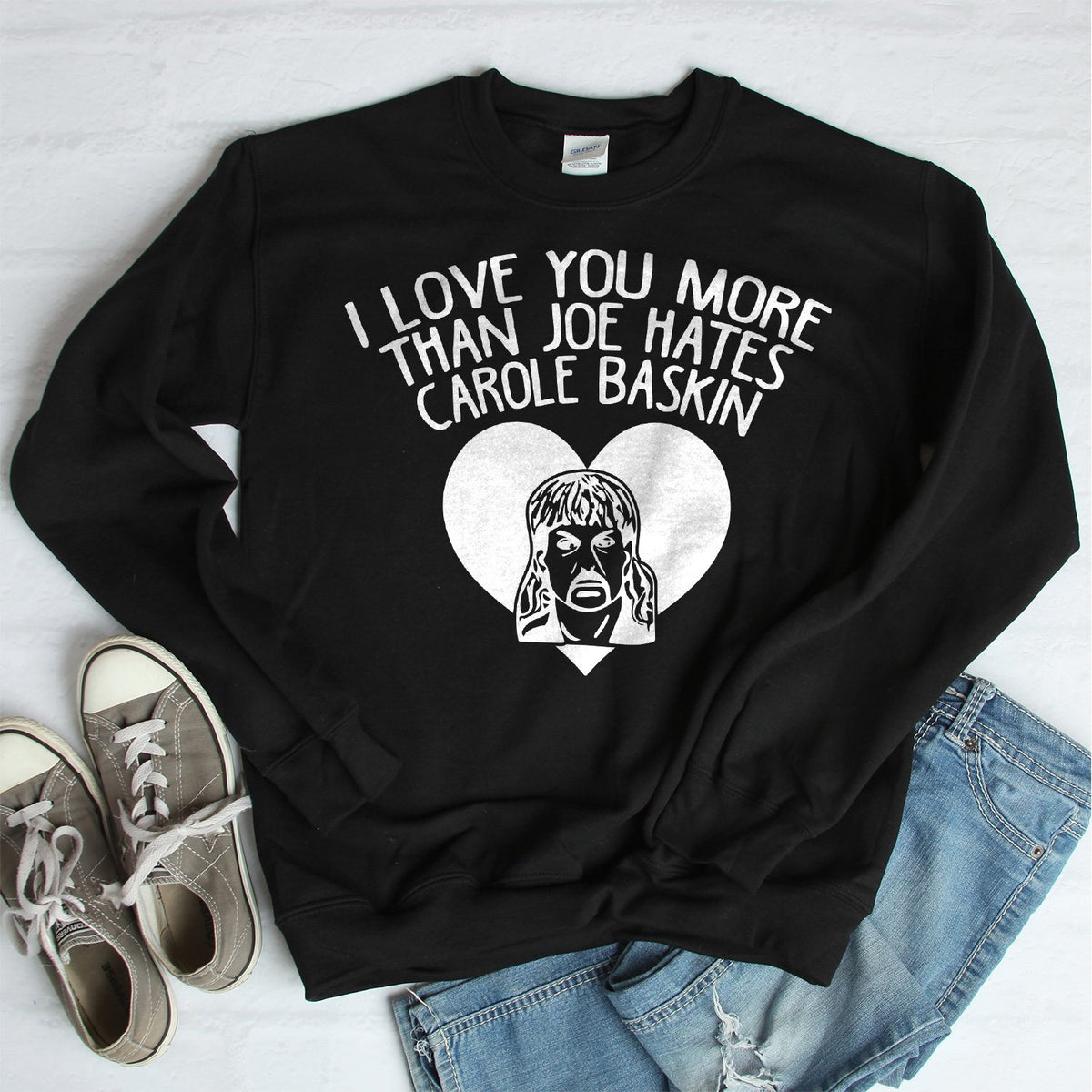 I Love You More Than Joe Hates Carole Baskin - Long Sleeve Heavy Crewneck Sweatshirt