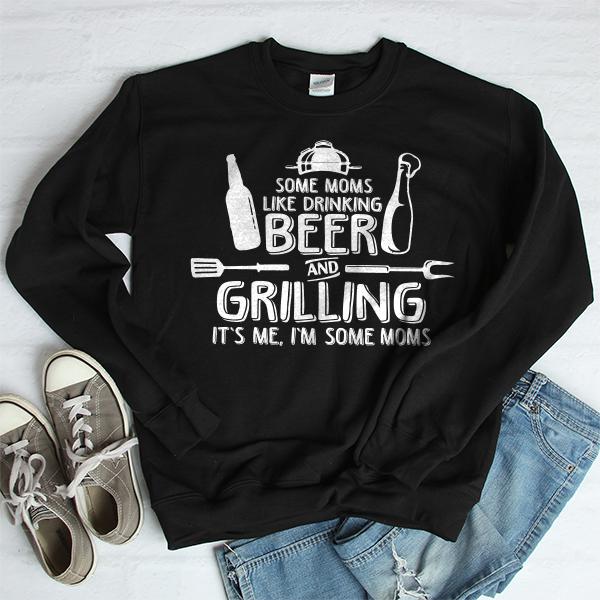 Some Moms Like Drinking Beer and Grilling It&#39;s Me, I&#39;m Some Moms - Long Sleeve Heavy Crewneck Sweatshirt