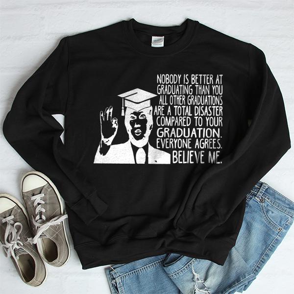 Nobody is Better At Graduating Than You All Other Graduations Are A Total Disaster Compare to Your Graduation - Long Sleeve Heavy Crewneck Sweatshirt