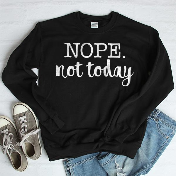 NOPE Not Today - Long Sleeve Heavy Crewneck Sweatshirt