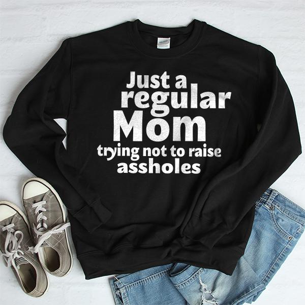 Just A Regular Mom Trying Not To Raise Assholes - Long Sleeve Heavy Crewneck Sweatshirt