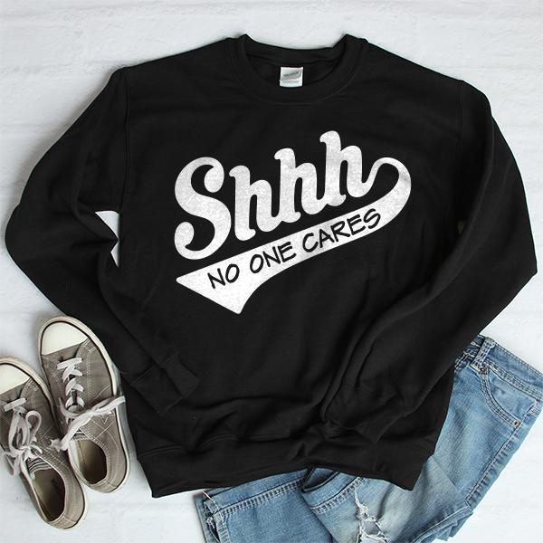 Shhh No One Cares - Long Sleeve Heavy Crewneck Sweatshirt