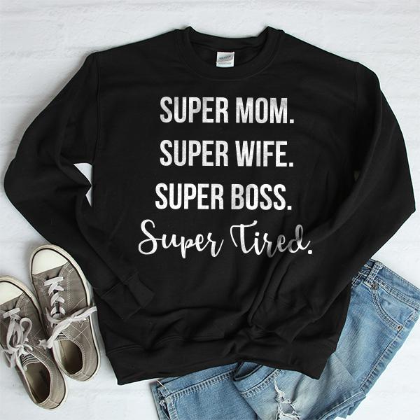 Super Mom Super Wife Super Boss Super Tired - Long Sleeve Heavy Crewneck Sweatshirt