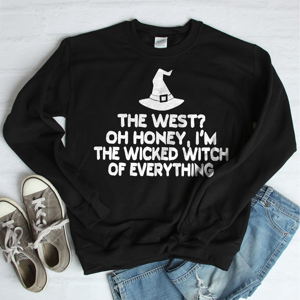 The West? oh Honey I&#39;m the Wicked Witch of Everything - Long Sleeve Heavy Crewneck Sweatshirt